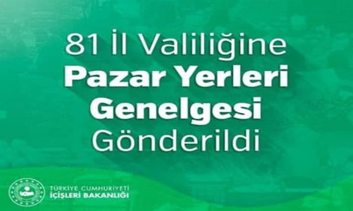 İçişleri Bakanlığı tarafından 81 İl Valiliğine Pazar Yerleri Genelgesi gönderildi