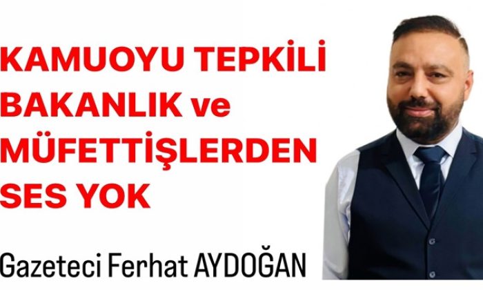 Kamuoyu Tepkili,Bakanlık ve Müfettişlerden Ses Yok